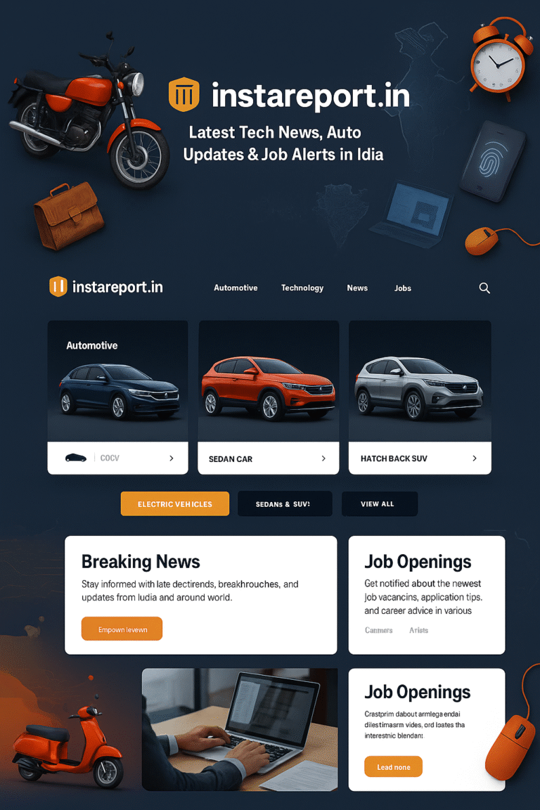 latest tech news India, automotive news India, government job updates 2025, private job openings today, latest car launches in India, new gadgets 2025, breaking news headlines India, technology updates India, top upcoming electric cars in India, best smartphones under 30000 in India, daily current affairs for govt exams, sarkari job updates daily, new tech trends 2025, today’s top headlines India, IT jobs for freshers 2025, upcoming walk-in interviews, job notifications, tech gadgets, auto reviews, hiring now, campus placements, government recruitment, smart devices, industry trends, software engineer jobs, auto sector updates, instareport blog, instareport.in news, instareport tech updates, instareport job alerts, instareport auto reviews